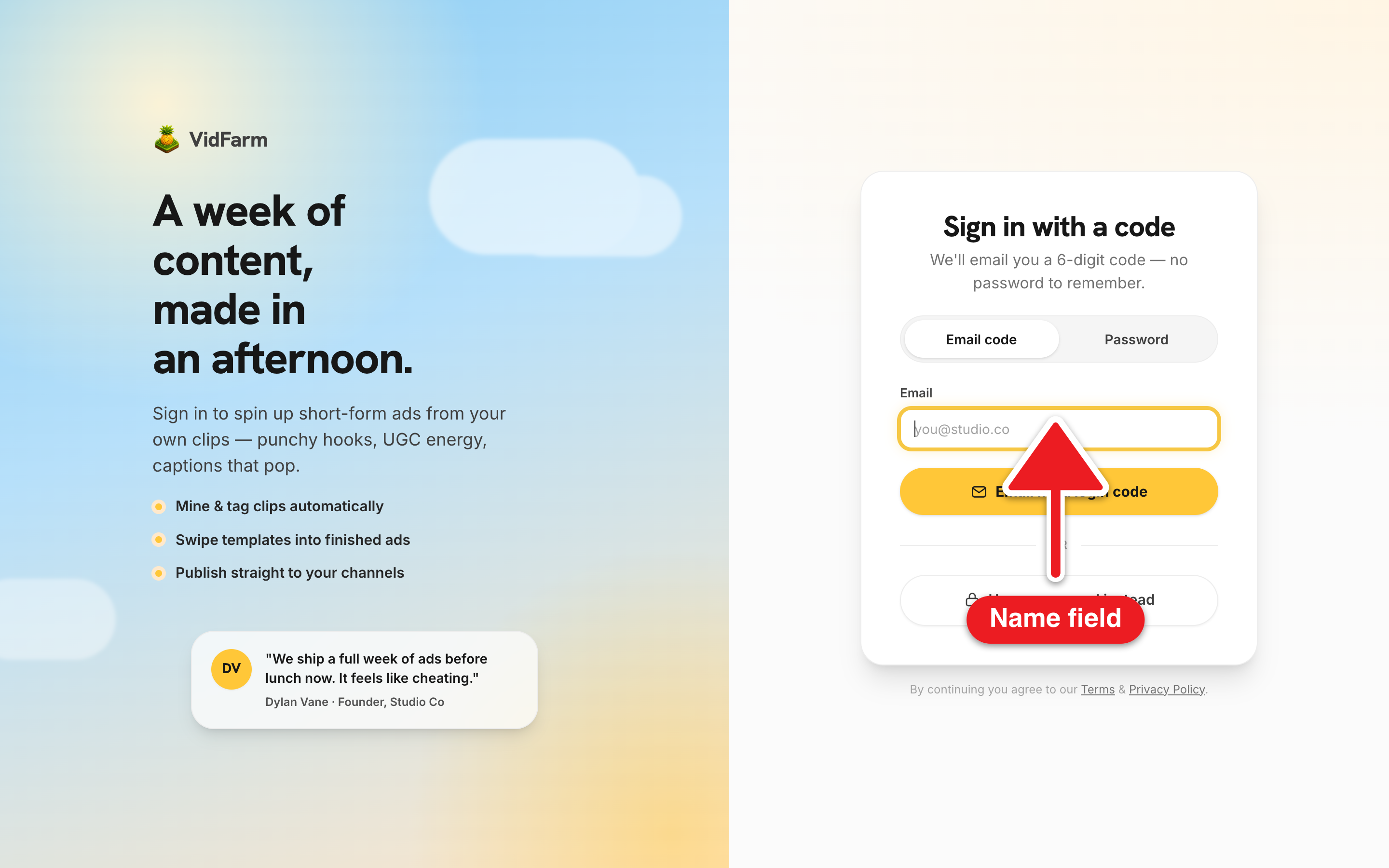 The two-column login screen. Left: marketing panel with the VidFarm wordmark and H1 'A week of content, made in an afternoon.' Right: the 'Check your email' auth card with a 6-digit code input, a 'Your name (optional — for new accounts)' field, and a 'Verify & continue →' button. A segmented control at the top shows 'Email code' active next to 'Password'.